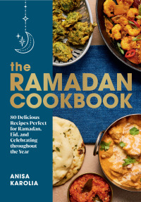 Imagen de portada: The Ramadan Cookbook: 80 Delicious Recipes Perfect for Ramadan, Eid, and Celebrating Throughout the Year 1st edition 9781682688946