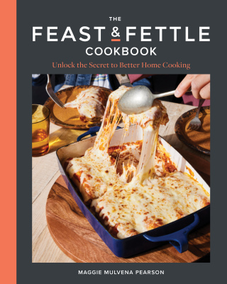 Cover image: The Feast & Fettle Cookbook: Unlock the Secret to Better Home Cooking 1st edition 9781682688960