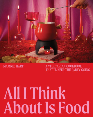 Cover image: All I Think About Is Food: A Vegetarian Cookbook That'll Keep the Party Going 1st edition 9781682689530