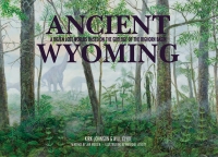 表紙画像: Ancient Wyoming 9781936218097