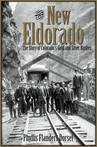 صورة الغلاف: The New Eldorado: The Story of Colorado's Gold and Silver Rushes 1st edition 9781555917234