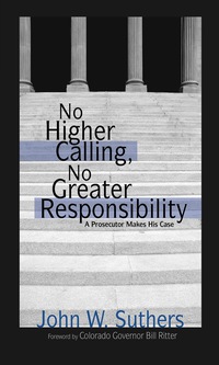Cover image: No Higher Calling, No Greater Responsibility: A Prosecutor Makes His Case 1st edition 9781555915049