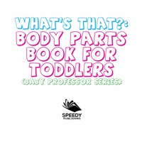 صورة الغلاف: What's That? Body Parts Book for Toddlers (Baby Professor Series) 9781681856391