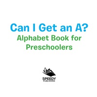 Cover image: Can I Get an A? Alphabet Book for Preschoolers 9781681856407