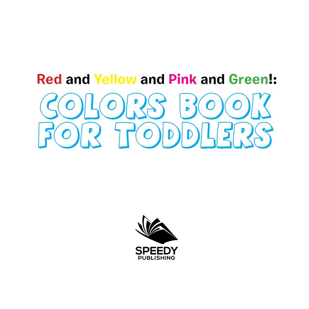 Red and Yellow and Pink and Green!: Colors Book for Toddlers Early Learning Books K-12