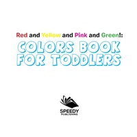 Imagen de portada: Red and Yellow and Pink and Green!: Colors Book for Toddlers 9781681856452