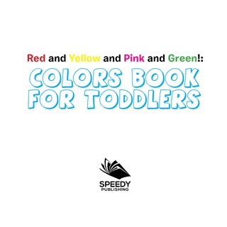 Imagen de portada: Red and Yellow and Pink and Green!: Colors Book for Toddlers 9781681856452