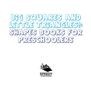Cover image: Big Squares and Little Triangles!: Shapes Books for Preschoolers 9781681856292