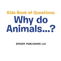 表紙画像: Kids Book of Questions. Why do Animals...? 9781681454467