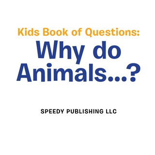 Imagen de portada: Kids Book of Questions. Why do Animals...? 9781681454467