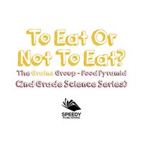 صورة الغلاف: To Eat Or Not To Eat?  The Grains Group - Food Pyramid 9781682800195