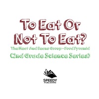 表紙画像: To Eat Or Not To Eat?  The Meat And Beans Group - Food Pyramid 9781682800232