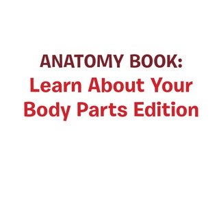 صورة الغلاف: Anatomy Book: Learn About Your Body Parts Edition 9781681459981