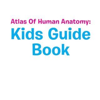 صورة الغلاف: Atlas Of Human Anatomy: Kids Guide Book 9781681459998