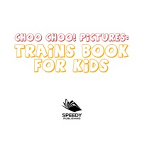表紙画像: Choo Choo! Pictures: Trains Book for Kids 9781681856421
