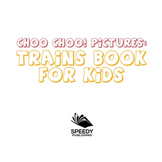 Cover image: Choo Choo! Pictures: Trains Book for Kids 9781681856421