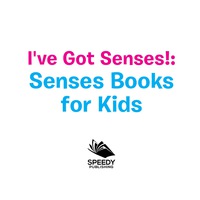 صورة الغلاف: I've Got Senses!: Senses Books for Kids 9781681856285