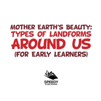 صورة الغلاف: Mother Earth's Beauty: Types of Landforms Around Us (For Early Learners) 9781682128510