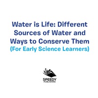 Imagen de portada: Water is Life: Different Sources of Water and Ways to Conserve Them (For Early Science Learners) 9781682128541