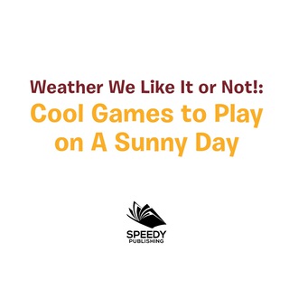 Cover image: Weather We Like It or Not!: Cool Games to Play on A Sunny Day 9781682128565
