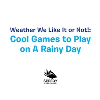Omslagafbeelding: Weather We Like It or Not!: Cool Games to Play on A Rainy Day 9781682128572