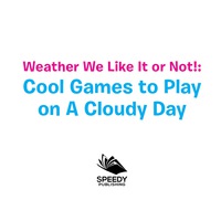 صورة الغلاف: Weather We Like It or Not!: Cool Games to Play on A Cloudy Day 9781682128589