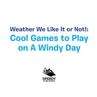 表紙画像: Weather We Like It or Not!: Cool Games to Play on A Windy Day 9781682128596