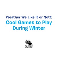صورة الغلاف: Weather We Like It or Not!: Cool Games to Play During Winter 9781682128602