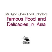 Omslagafbeelding: Mr. Goo Goes Food Tripping: Famous Food and Delicacies in Asia's 9781682128701