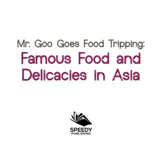 Cover image: Mr. Goo Goes Food Tripping: Famous Food and Delicacies in Asia's 9781682128701