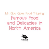 Cover image: Mr. Goo Goes Food Tripping: Famous Food and Delicacies in North America 9781682600825