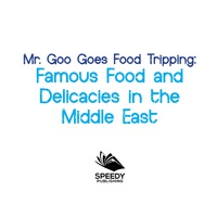 صورة الغلاف: Mr. Goo Goes Food Tripping: Famous Food and Delicacies in the Middle East 9781682600856