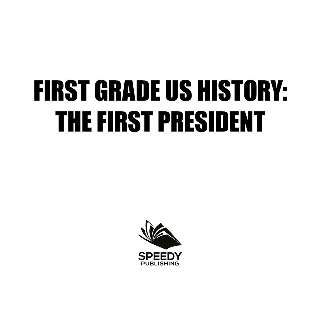 First Grade US History: The First President 1st Grade Books