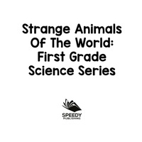 صورة الغلاف: Strange Animals Of The World : First Grade Science Series 9781682800713