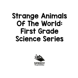 Cover image: Strange Animals Of The World : First Grade Science Series 9781682800713