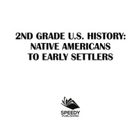 صورة الغلاف: 2nd Grade US History: Native Americans to Early Settlers 9781682601457
