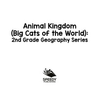 表紙画像: Animal Kingdom (Big Cats of the World) : 2nd Grade Geography Series 9781682609538