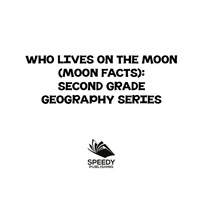 表紙画像: Who Lives On The Moon (Moon Facts) : Second Grade Geography Series 9781682800621