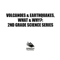 صورة الغلاف: Volcanoes & Earthquakes, What & Why? : 2nd Grade Science Series 9781682800744