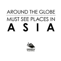 Cover image: Around The Globe - Must See Places in Asia 9781682127636