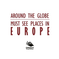 Imagen de portada: Around The Globe - Must See Places in Europe 9781682127643