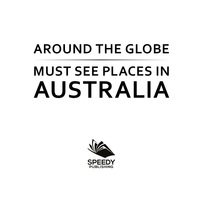 Imagen de portada: Around The Globe - Must See Places in Australia 9781682127681