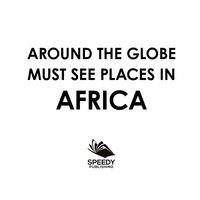 表紙画像: Around The Globe - Must See Places in Africa 9781682127711
