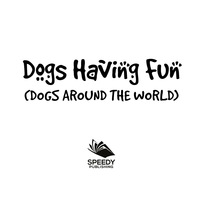 Titelbild: Dogs Having Fun (Dogs Around The World) 9781682128725