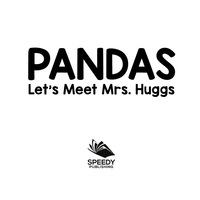 صورة الغلاف: Pandas - Let's Meet Mrs. Huggs 9781682128763
