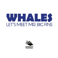 Imagen de portada: Whales - Let's Meet Mr. Big Fins 9781682128787