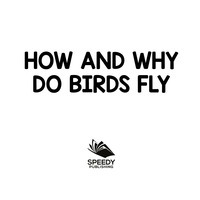 Cover image: How and Why Do Birds Fly 9781682128831