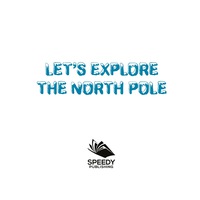 表紙画像: Let's Explore the North Pole 9781682128893