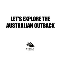 صورة الغلاف: Let's Explore the Australian Outback 9781682128909