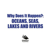 صورة الغلاف: Why Does It Happen?: Oceans, Seas, Lakes and Rivers 9781682128978